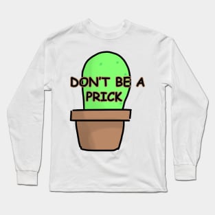 Don't be a prick Long Sleeve T-Shirt